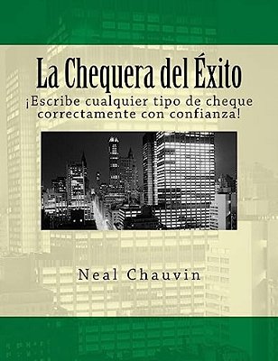 La Chequera Del Éxito: Como Tener Éxito En El Mundo De Los Cheques-..