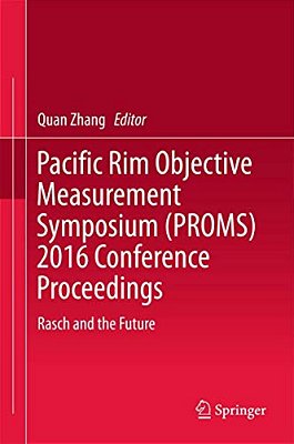 Pacific Rim Objective Measurement Symposium (Proms) 2016 Conference Proceedings: Rasch And The Future-..
