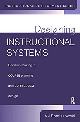 Designing Instructional Systems: Decision Making In Course Planning And Curriculum Design-..