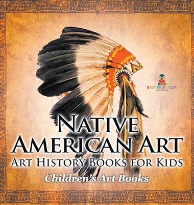 Native American Art - Art History Books For Kids Children's Art Books-..
