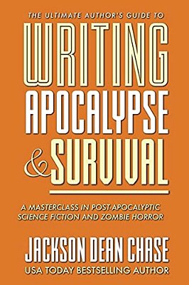 Writing Apocalypse And Survival: A Masterclass In Post-Apocalyptic Science Fiction And Zombie Horror-..