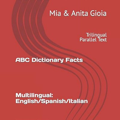 Abc Dictionary Facts. Multilingual: English/Spanish/italian: Trilingual Parallel Text-..