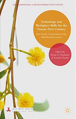 Technology And Workplace Skills For The Twenty-First Century: Asia Pacific Universities In The Globalized Economy-..
