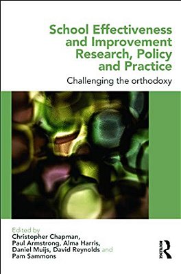 School Effectiveness And Improvement Research, Policy And Practice: Challenging The Orthodoxy?-..