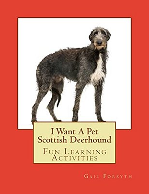 I Want A Pet Scottish Deerhound: Fun Learning Activities-..