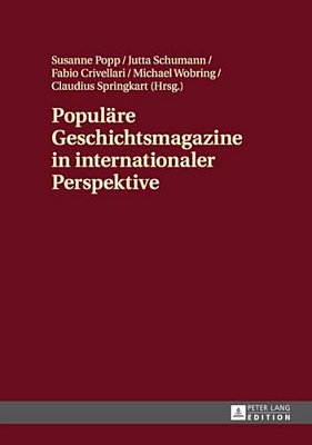 Populaere Geschichtsmagazine In Internationaler Perspektive: Interdisziplinaere Zugriffe Und Ausgewaehlte Fallbeispiele-..