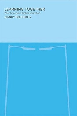 Learning Together: Peer Tutoring In Higher Education-..