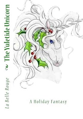 The Yuletide Unicorn: A Holiday Fantasy-..
