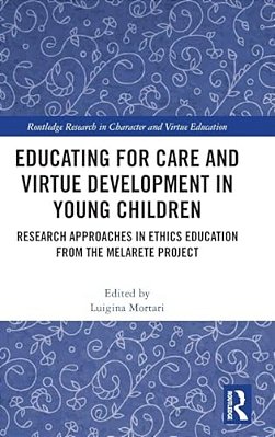 Educating For Care And Virtue Development In Young Children: Research Approaches In Ethics Education From The Melarete Project-..