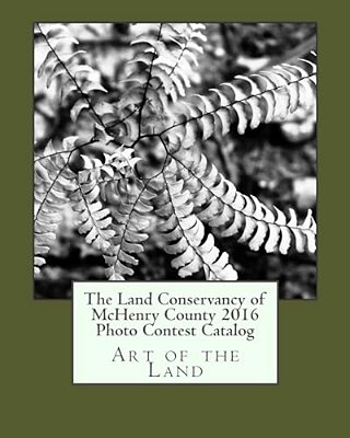 The Land Conservancy Of Mchenry County 2016 Photo Contest Catalog-..