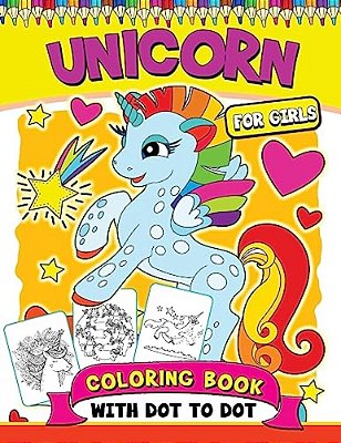 Unicorn Coloring Books For Girls: With Dot-To-dot Pictures Animal Coloring Book For Kids Ages 2-4,4-8 And Adutls-..