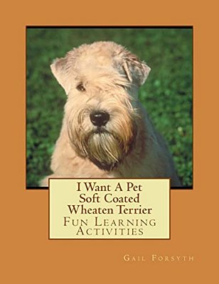 I Want A Pet Soft Coated Wheaten Terrier: Fun Learning Activities-..
