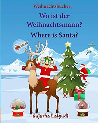 Weihnachtsbucher: Wo Ist Der Weihnachtsmann. Where Is Santa: Englisch Deutsch Kinderbuch/Deutsch-Englisch Kinder (Bilinguale Kinderbüche-..