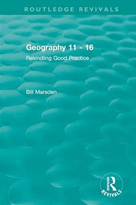 Geography 11 - 16 (1995): Rekindling Good Practice-..