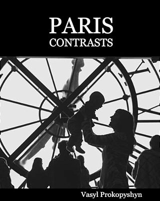 Paris Contrasts. Premium Edition: Snatched Moments Of Real Life On The Streets Of Modern Paris. Stroll Through Paris With A Camera In Hand. -..