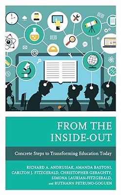 From The Inside-Out: Concrete Steps To Transforming Education Today-..