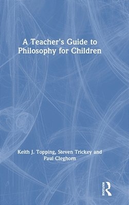 A Teacher's Guide To Philosophy For Children-..