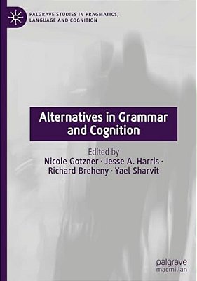 Alternatives In Grammar And Cognition-..