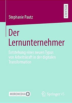 Der Lernunternehmer: Entstehung Eines Neuen Typus Von Arbeitskraft In Der Digitalen Transformation-..