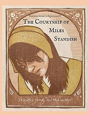 Teaching Guide To Longfellow's The Courtship Of Miles Standish: With Quizzes, Project Rubrics, And Discussion Prompts-..