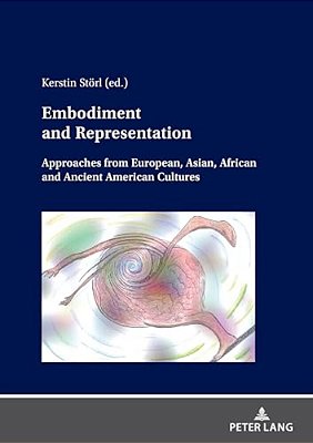 Embodiment And Representation: Approaches From European, Asian, African And Ancient American Cultures-..
