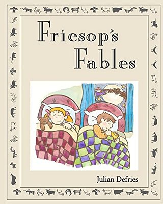 Friesop's Fables: Selection Of Illustrated Funny Children's Stories Written By Julian Defries-..