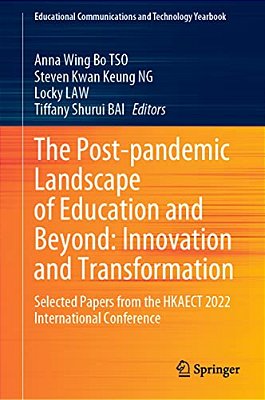 The Post-Pandemic Landscape Of Education And Beyond: Innovation And Transformation: Selected Papers From The Hkaect 2022 International Conference-..