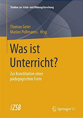 Was Ist Unterricht?: Zur Konstitution Einer Pädagogischen Form-..