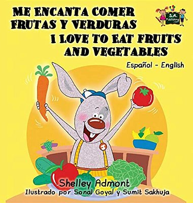 Me Encanta Comer Frutas Y Verduras - I Love To Eat Fruits And Vegetables: Spanish English Bilingual Edition-..