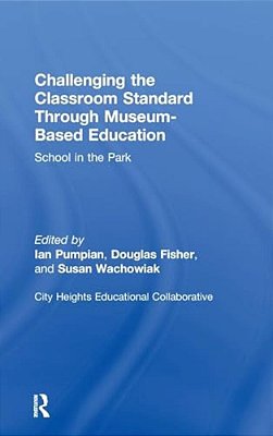 Challenging The Classroom Standard Through Museum-Based Education: School In The Park-..