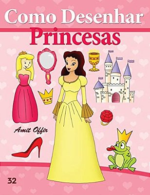 Como Desenhar: Princesas: Livros Infantis-..