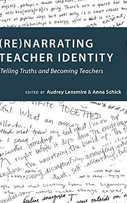 (Re)narrating Teacher Identity: Telling Truths And Becoming Teachers-..