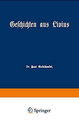 Geschichten Aus Livius Mit Ergänzungen Aus Griechischen Schriftstellern: Ein Lesebuch Zum Gebrauch Beim Deutschen Und Geschichtlichen Unterricht In Re-..