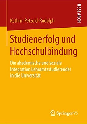 Studienerfolg Und Hochschulbindung: Die Akademische Und Soziale Integration Lehramtsstudierender In Die Universität-..