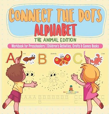Connect The Dots Alphabet - The Animal Edition - Workbook For Preschoolers Children's Activities, Crafts & Games Books-..