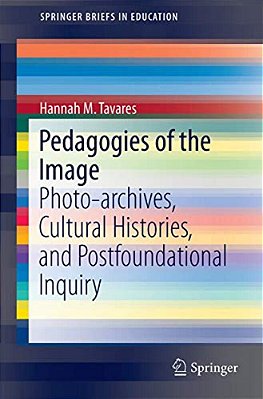 Pedagogies Of The Image: Photo-Archives, Cultural Histories, And Postfoundational Inquiry-..