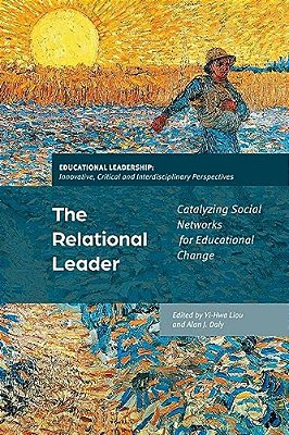 The Relational Leader: Catalyzing Social Networks For Educational Change-..