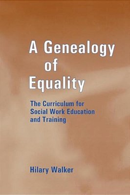 A Genealogy Of Equality: The Curriculum For Social Work Education And Training-..