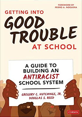 Getting Into Good Trouble At School: A Guide To Building An Antiracist School System-..