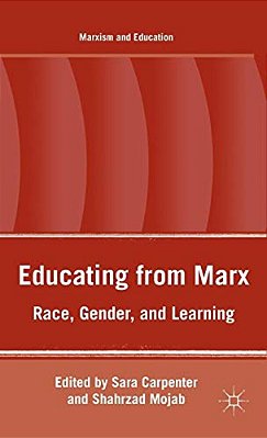 Educating From Marx: Race, Gender, And Learning-..