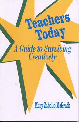 Teachers Today: A Guide To Surviving Creatively-..