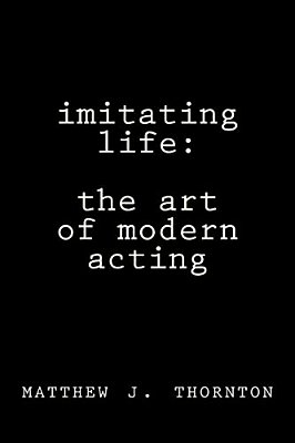 Imitating Life: The Art Of Modern Acting-..