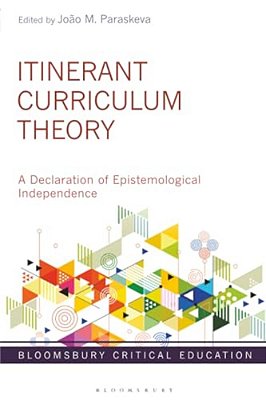 Itinerant Curriculum Theory: A Declaration Of Epistemological Independence-..