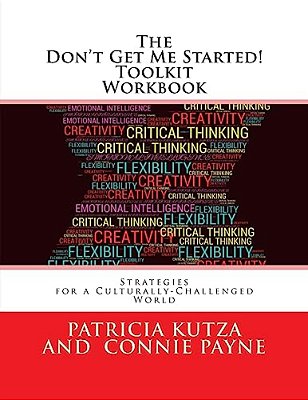 The Don't Get Me Started! Toolkit Workbook: Strategies For A Culturally-Challenged World-..
