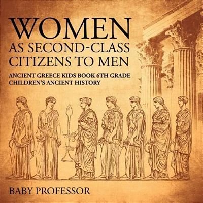 Women As Second-Class Citizens To Men - Ancient Greece Kids Book 6Th Grade Children's Ancient History-..