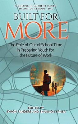 Built For More: The Role Of Out-Of-school Time In Preparing Youth For The Future Of Work-..