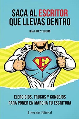 Saca Al Escritor Que Llevas Dentro: Ejercicios, Trucos Y Consejos Para Poner En Marcha Tu Escritura-..