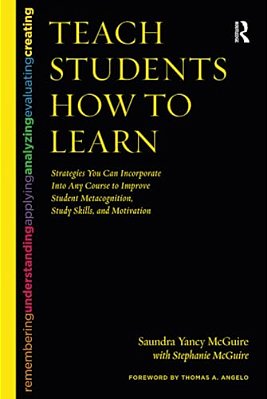 Teach Students How To Learn: Strategies You Can Incorporate Into Any Course To Improve Student Metacognition, Study Skills, And Motivation-..