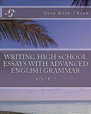 Writing High School Essays With Advanced English Grammar: Book 2-..