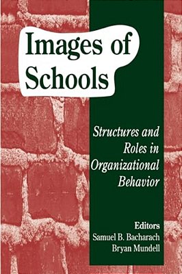 Images Of Schools: Structures And Roles In Organizational Behavior-..
